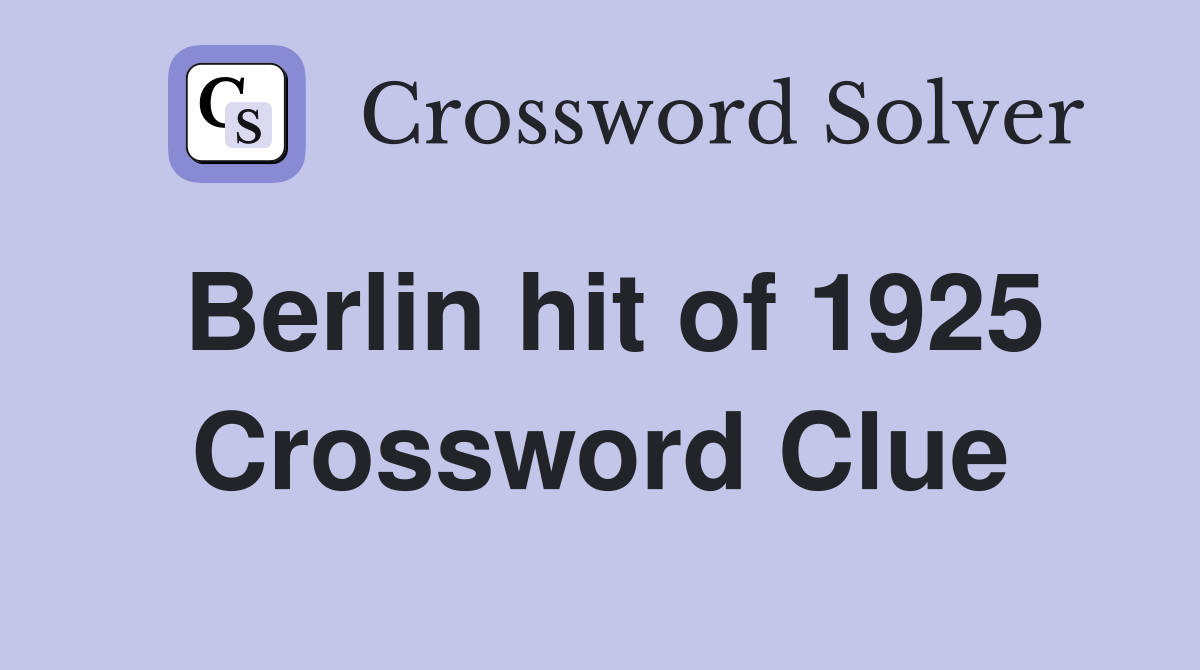Berlin hit of 1925 Crossword Clue Answers Crossword Solver